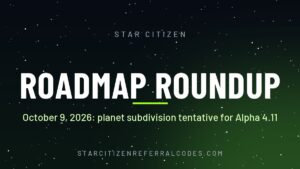 Star Citizen Roadmap Roundup October 9, 2026: planet subdivision tentative for Alpha 4.11