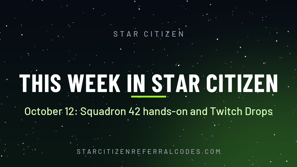 This Week in Star Citizen, October 12, 2026: Squadron 42 hands-on event and Twitch Drops