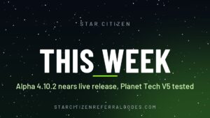 Alpha 4.10.2 nears live release: this week in Star Citizen